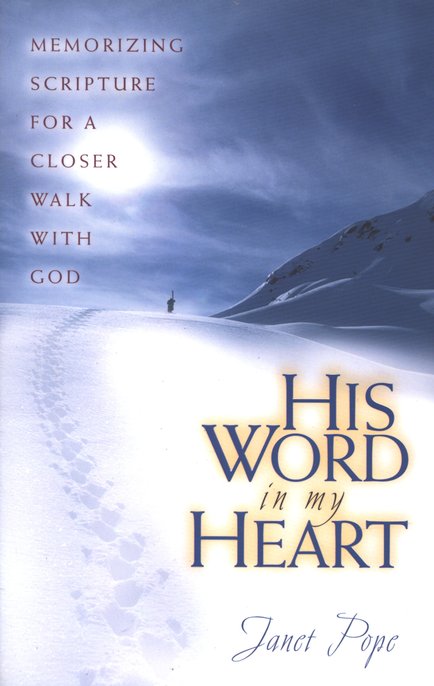 His Word in my Heart: Memorizing Scripture for a Closer Walk with God